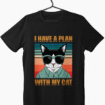 i have a plan with my cat written on a black t-shirt