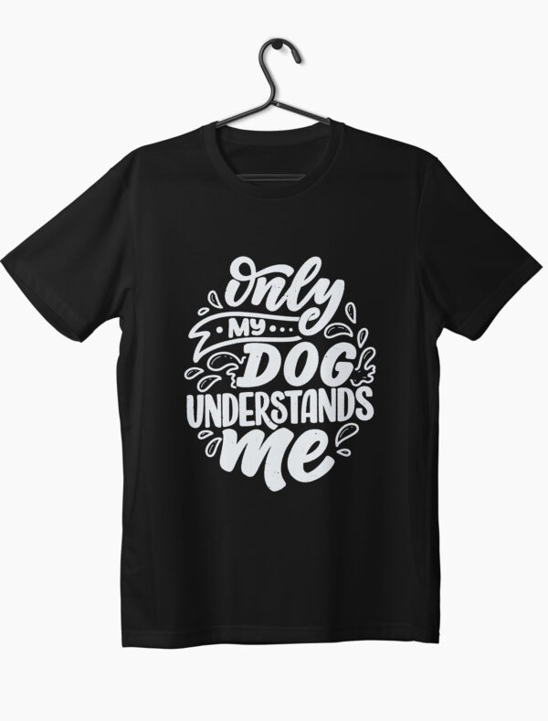Unleash Your Bond: 'Only My Dog Understands Me' Quote Printed T-Shirt