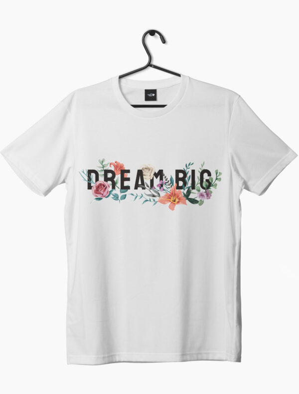 A floral Dream Big written on a white short sleeve t-shirt
