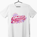 a white t-shirt with always be positive graphic printed on chest