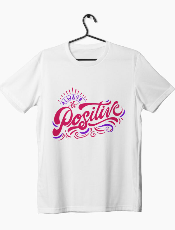 a white t-shirt with always be positive graphic printed on chest