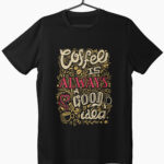 a black t-shirt with coffee is always good idea print on front