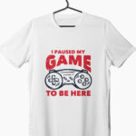 I paused my game to be here print gamer t-shirt