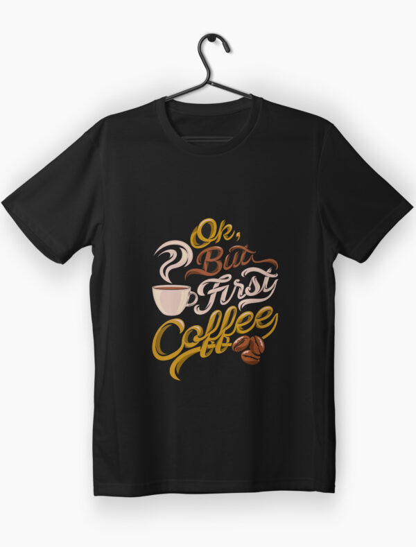 Ok but first coffee graphic printed on black t-shirt