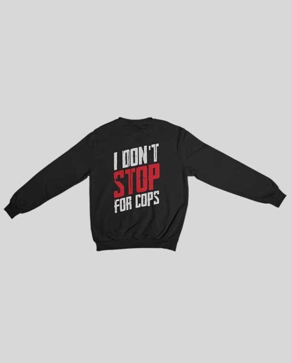 Graphic Back Print of 'I Don't Stop for Cops' T-Shirt/Hoodie/Sweatshirt